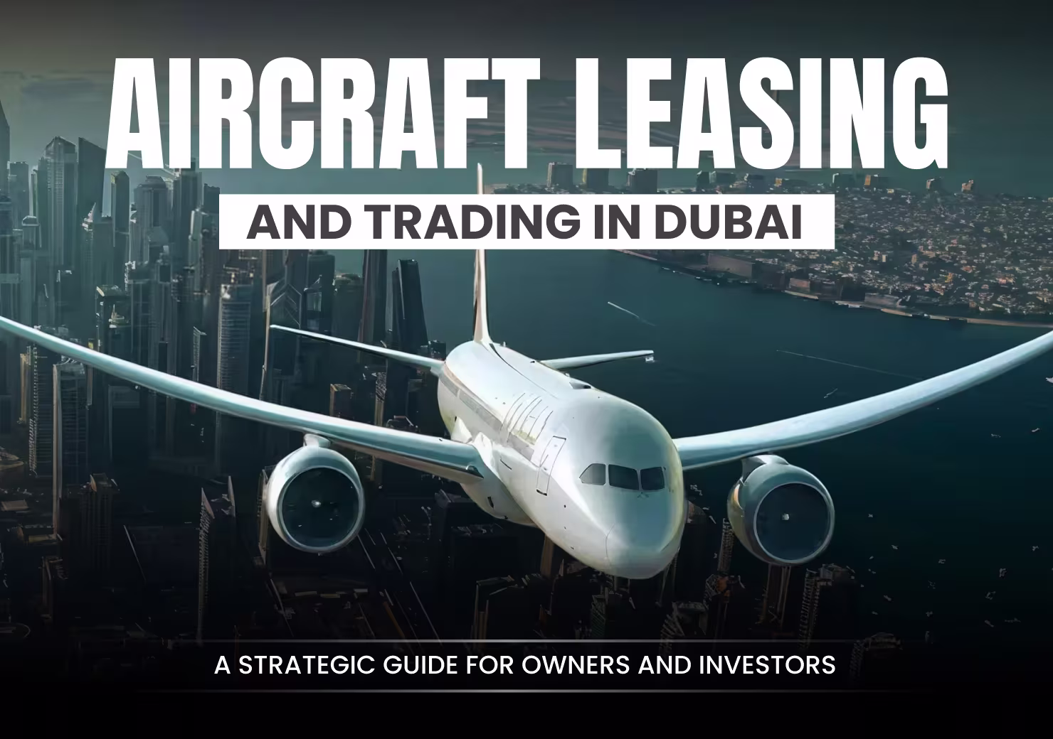 Aircraft Leasing and Trading in Dubai A Strategic Guide for Owners and Investors