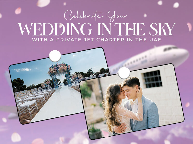 Celebrate Your Wedding in the Sky with a Private Jet Charter in the UAE