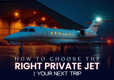 How to Choose the Right Private Jet for Your Next Trip