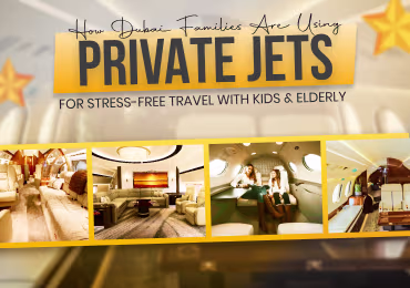 How Dubai Families Are Using Private Jets for Stress-Free Travel with Kids and the Elderly